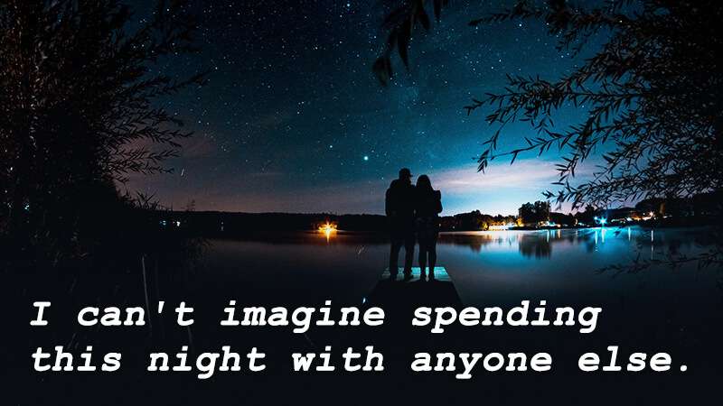 I cant imagine spending this night with anyone else